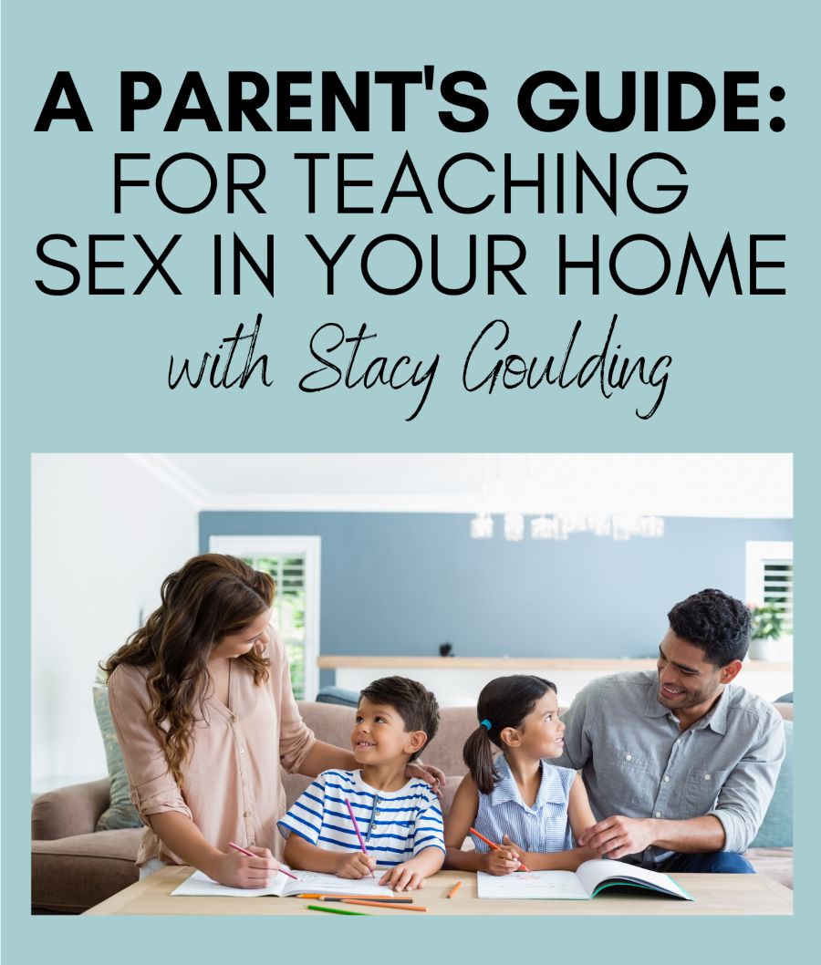 A Parent’s Guide: for Teaching Sex in Your Home